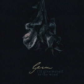 Germ : I'll Give Myself to the Wind